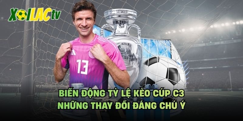Biến Động Tỷ Lệ Kèo Cúp C3 – Những Thay Đổi Đáng Chú Ý