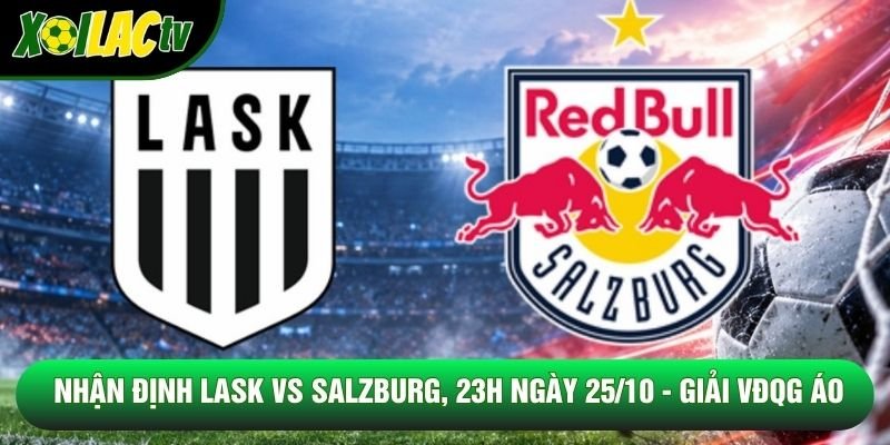 Nhận Định Lask Vs Salzburg, 23h Ngày 25/10 – Giải Vđqg Áo