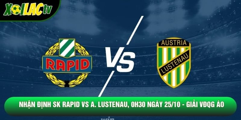 Nhận Định Sk Rapid Vs A. Lustenau, 0h30 Ngày 25/10 – Giải Vđqg Áo
