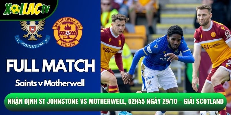 Nhận Định St Johnstone Vs Motherwell, 02h45 Ngày 29/10 – Giải Scotland