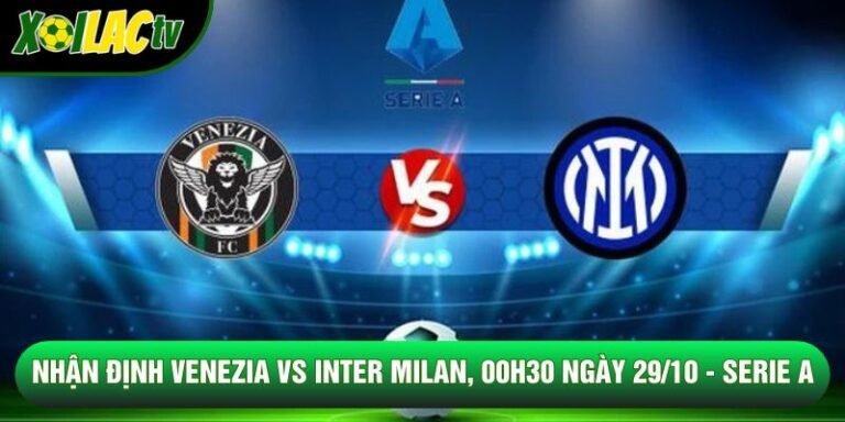 Nhận Định Venezia Vs Inter Milan, 00h30 Ngày 29/10 - Serie A