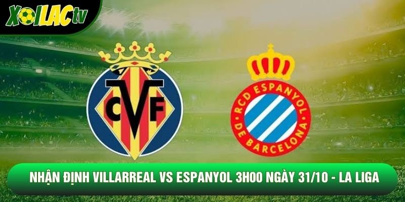Nhận Định Villarreal Vs Espanyol 3h00 Ngày 31/10 - La Liga
